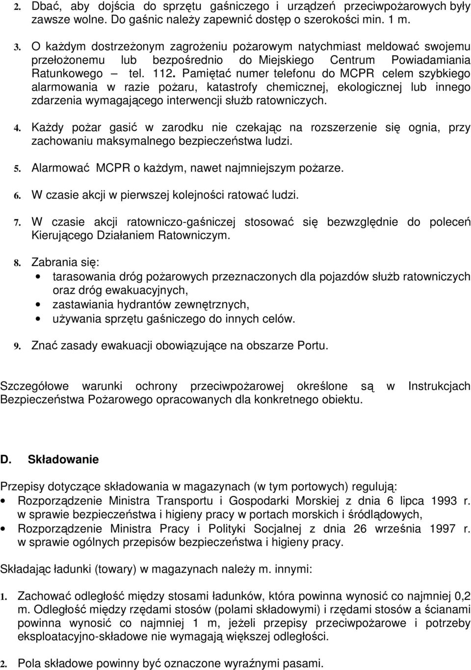 Pamiętać numer telefonu do MCPR celem szybkiego alarmowania w razie pożaru, katastrofy chemicznej, ekologicznej lub innego zdarzenia wymagającego interwencji służb ratowniczych. 4.