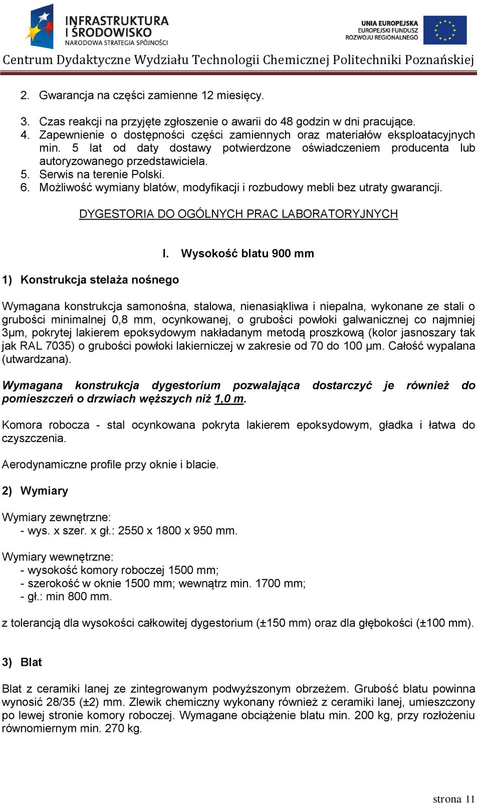 Możliwość wymiany blatów, modyfikacji i rozbudowy mebli bez utraty gwarancji. DYGESTORIA DO OGÓLNYCH PRAC LABORATORYJNYCH 1) Konstrukcja stelaża nośnego I.