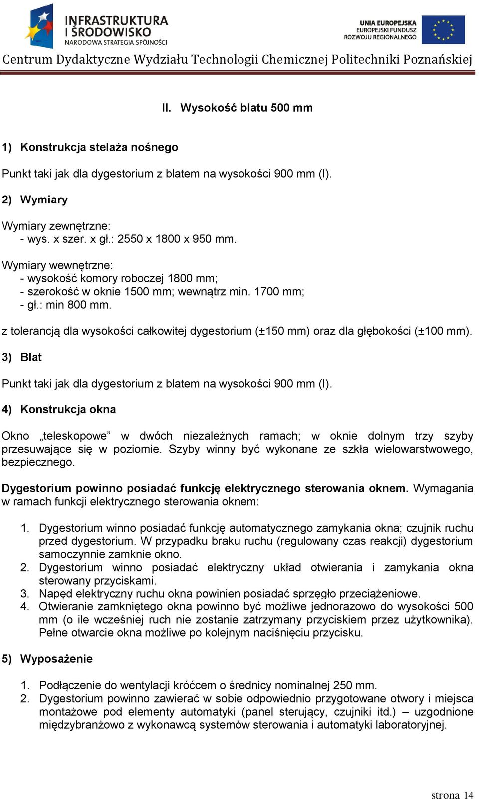 z tolerancją dla wysokości całkowitej dygestorium (±150 mm) oraz dla głębokości (±100 mm). 3) Blat Punkt taki jak dla dygestorium z blatem na wysokości 900 mm (I).