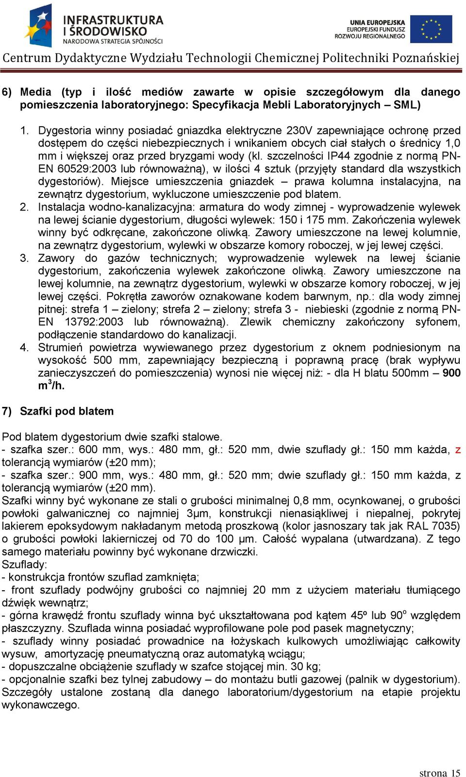 (kl. szczelności IP44 zgodnie z normą PN- EN 60529:2003 lub równoważną), w ilości 4 sztuk (przyjęty standard dla wszystkich dygestoriów).