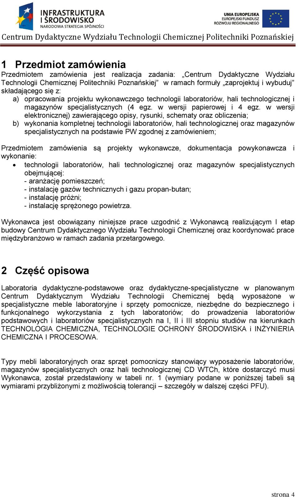 w wersji elektronicznej) zawierającego opisy, rysunki, schematy oraz obliczenia; b) wykonania kompletnej technologii laboratoriów, hali technologicznej oraz magazynów specjalistycznych na podstawie