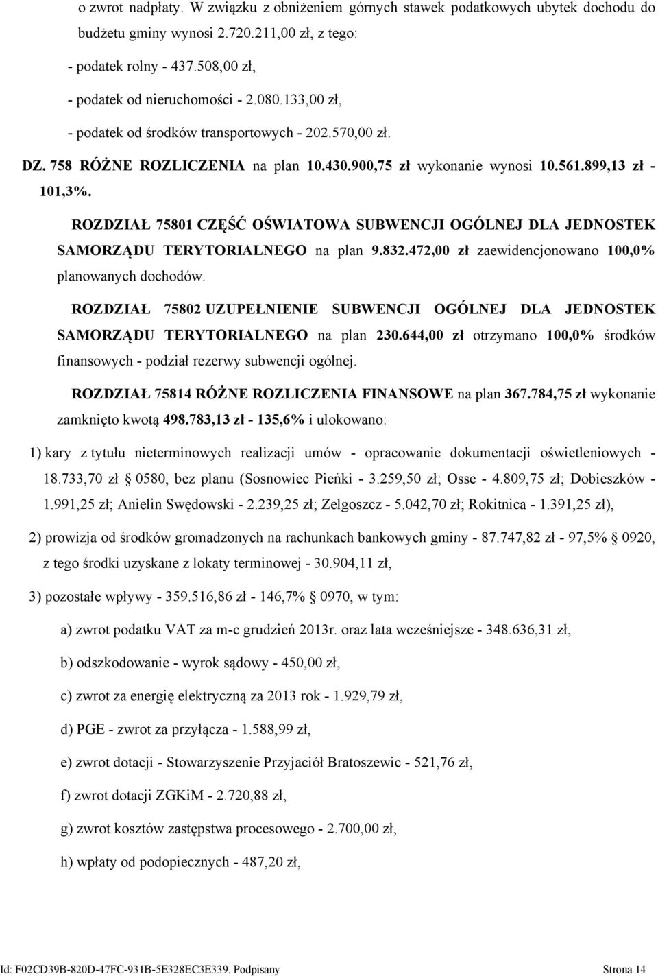 ROZDZIAŁ 75801 CZĘŚĆ OŚWIATOWA SUBWENCJI OGÓLNEJ DLA JEDNOSTEK SAMORZĄDU TERYTORIALNEGO na plan 9.832.472,00 zł zaewidencjonowano 100,0% planowanych dochodów.