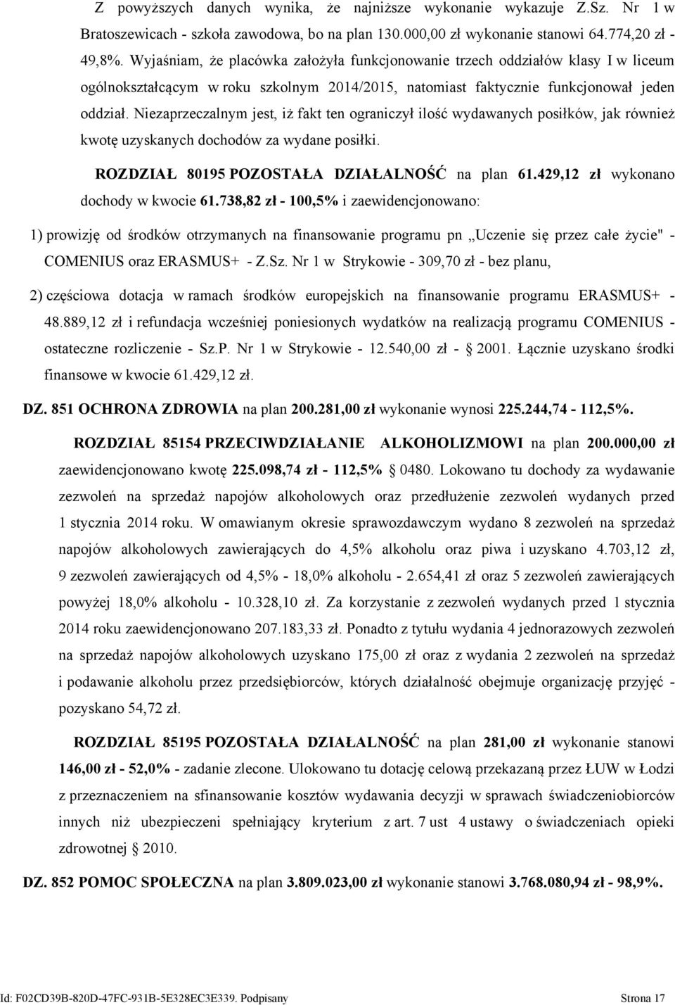 Niezaprzeczalnym jest, iż fakt ten ograniczył ilość wydawanych posiłków, jak również kwotę uzyskanych dochodów za wydane posiłki. ROZDZIAŁ 80195 POZOSTAŁA DZIAŁALNOŚĆ na plan 61.