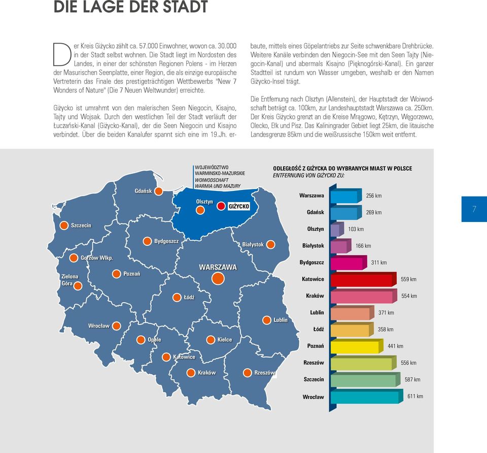prestigeträchtigen Wettbewerbs "New 7 Wonders of Nature" (Die 7 Neuen Weltwunder) erreichte. Giżycko ist umrahmt von den malerischen Seen Niegocin, Kisajno, Tajty und Wojsak.