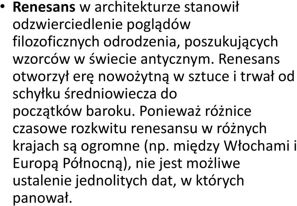 Renesans otworzył erę nowożytną w sztuce i trwał od schyłku średniowiecza do początków baroku.