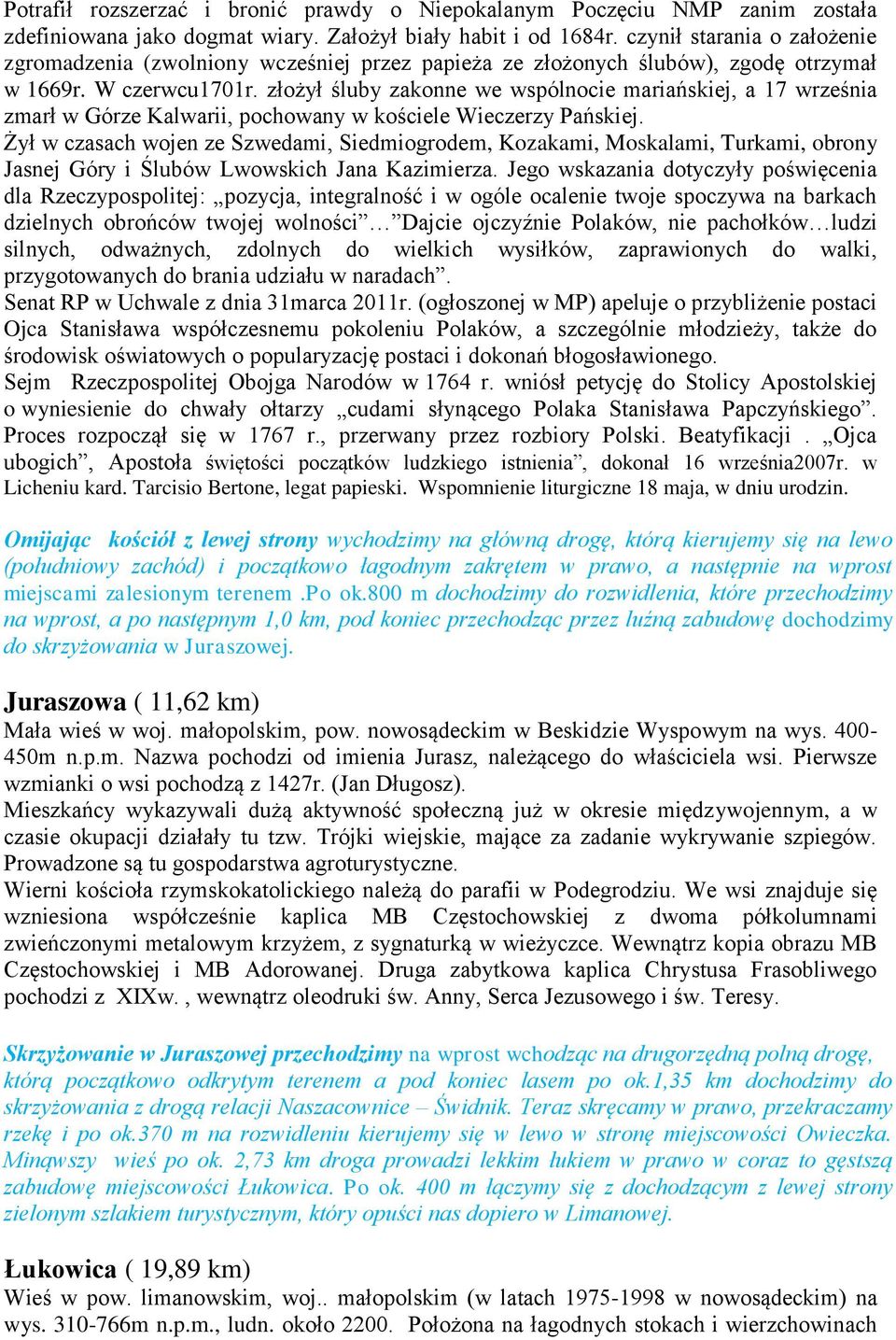 złożył śluby zakonne we wspólnocie mariańskiej, a 17 września zmarł w Górze Kalwarii, pochowany w kościele Wieczerzy Pańskiej.