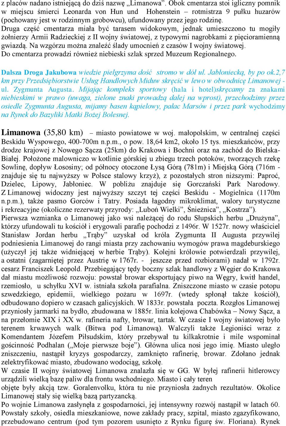 Druga część cmentarza miała być tarasem widokowym, jednak umieszczono tu mogiły żołnierzy Armii Radzieckiej z II wojny światowej, z typowymi nagrobkami z pięcioramienną gwiazdą.