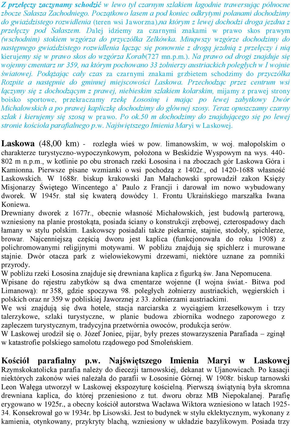 Dalej idziemy za czarnymi znakami w prawo skos prawym (wschodnim) stokiem wzgórza do przyczółka Zelkówka.