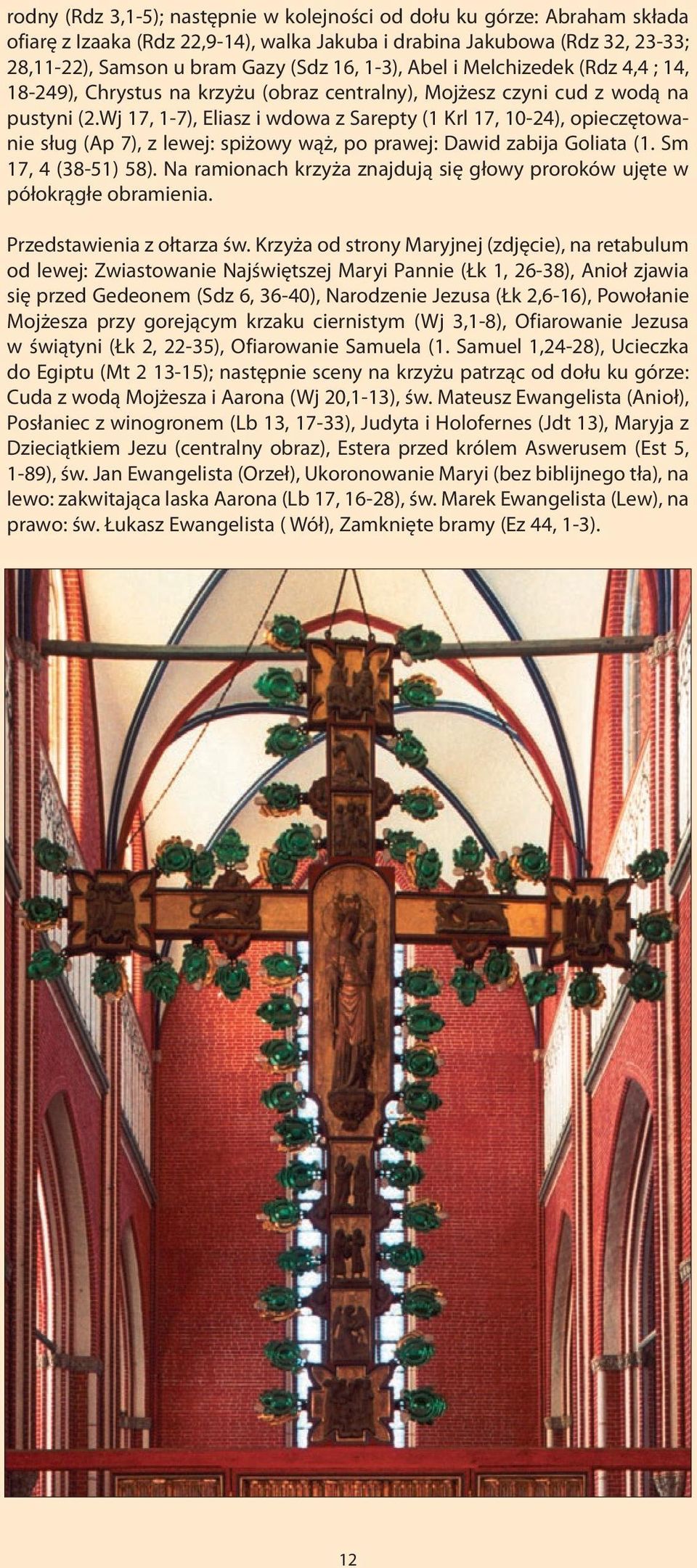 Wj 17, 1-7), Eliasz i wdowa z Sarepty (1 Krl 17, 10-24), opieczętowanie sług (Ap 7), z lewej: spiżowy wąż, po prawej: Dawid zabija Goliata (1. Sm 17, 4 (38-51) 58).