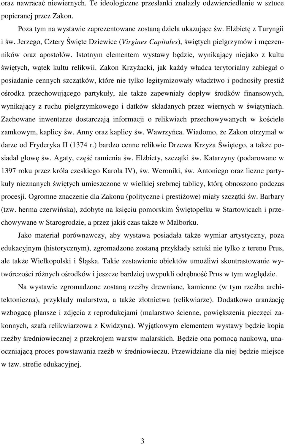 Istotnym elementem wystawy będzie, wynikający niejako z kultu świętych, wątek kultu relikwii.