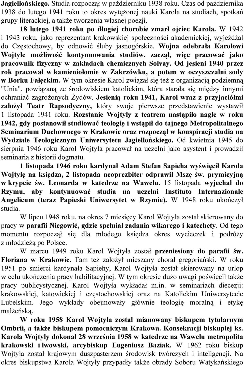 18 lutego 1941 roku po długiej chorobie zmarł ojciec Karola. W 1942 i 1943 roku, jako reprezentant krakowskiej społeczności akademickiej, wyjeżdżał do Częstochowy, by odnowić śluby jasnogórskie.