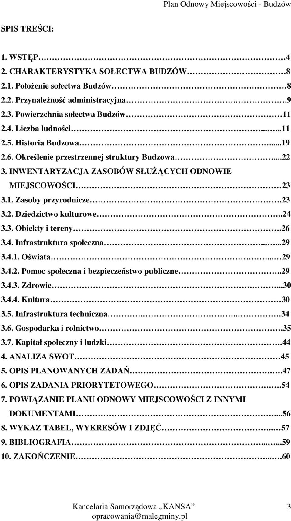 26 3.4. Infrastruktura społeczna......29 3.4.1. Oświata.... 29 3.4.2. Pomoc społeczna i bezpieczeństwo publiczne..29 3.4.3. Zdrowie....30 3.4.4. Kultura 30 3.5. Infrastruktura techniczna....34 3.6. Gospodarka i rolnictwo.