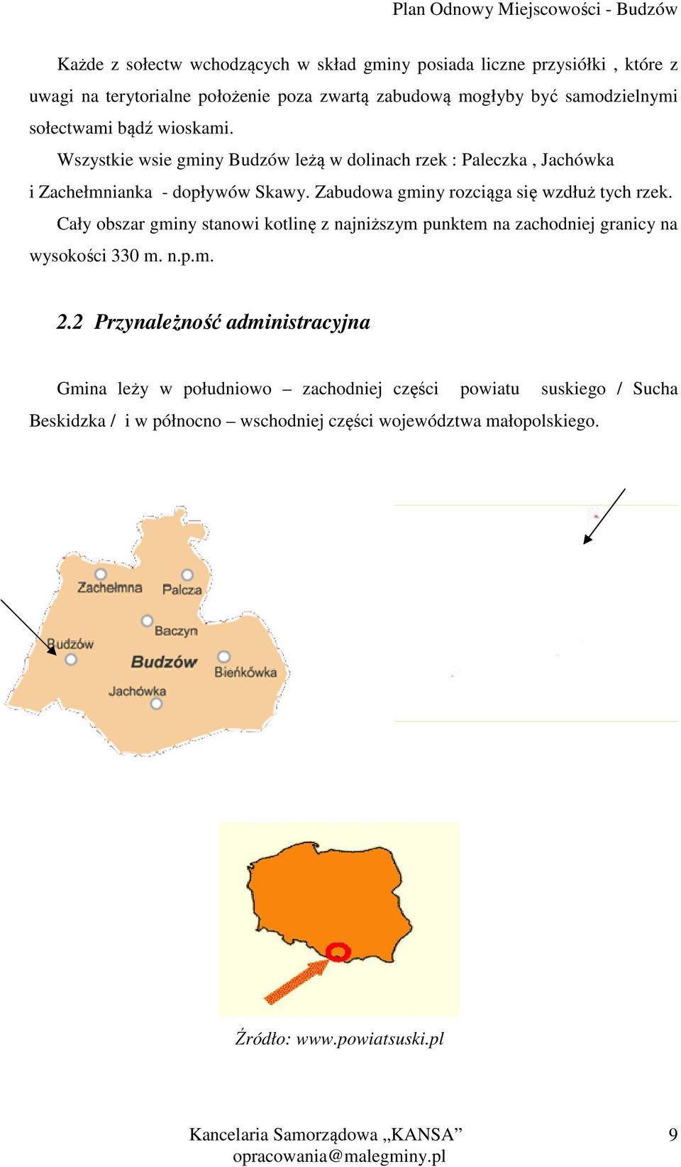 Zabudowa gminy rozciąga się wzdłuż tych rzek. Cały obszar gminy stanowi kotlinę z najniższym punktem na zachodniej granicy na wysokości 330 m. n.p.m. 2.