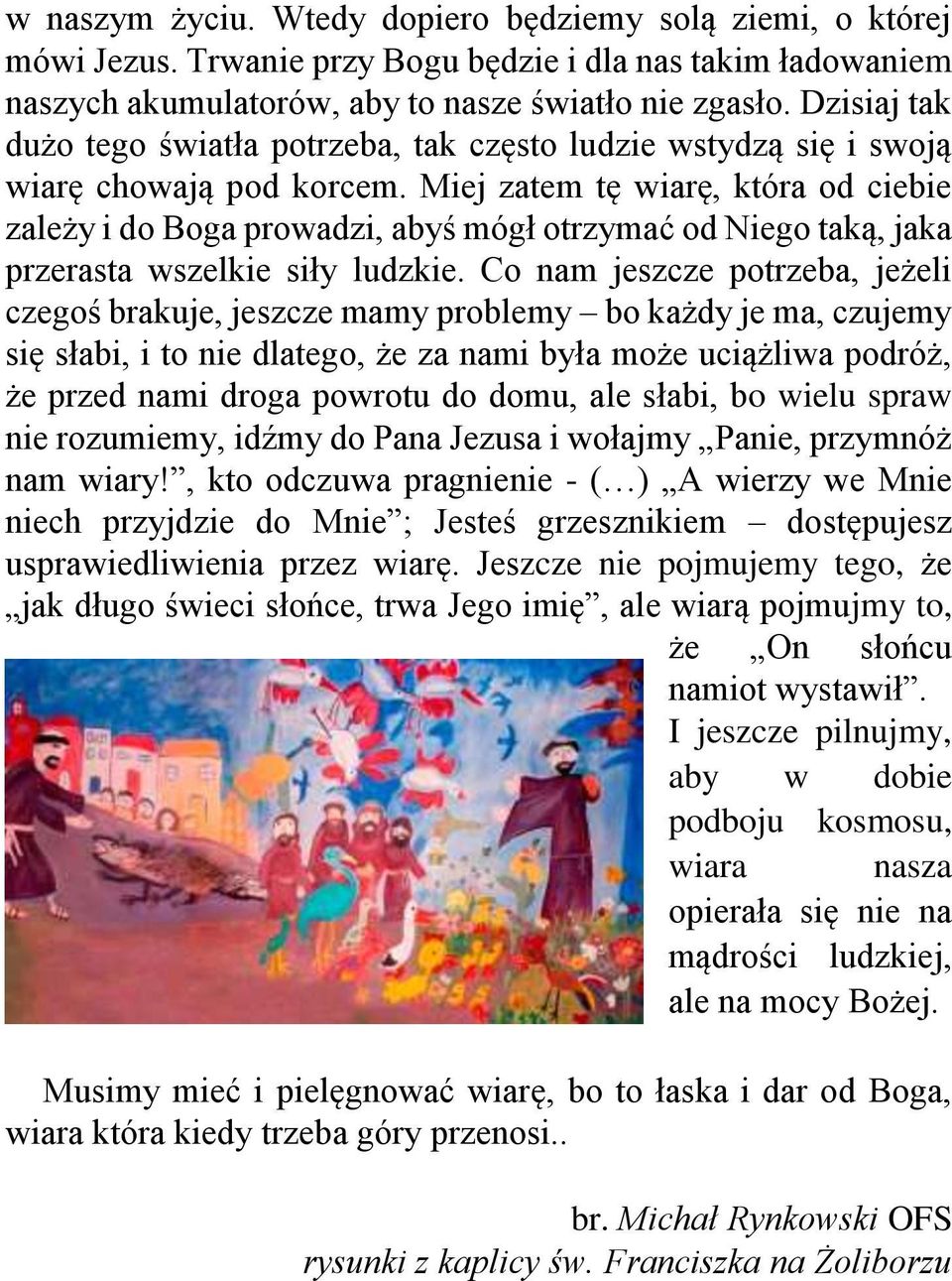 Miej zatem tę wiarę, która od ciebie zależy i do Boga prowadzi, abyś mógł otrzymać od Niego taką, jaka przerasta wszelkie siły ludzkie.