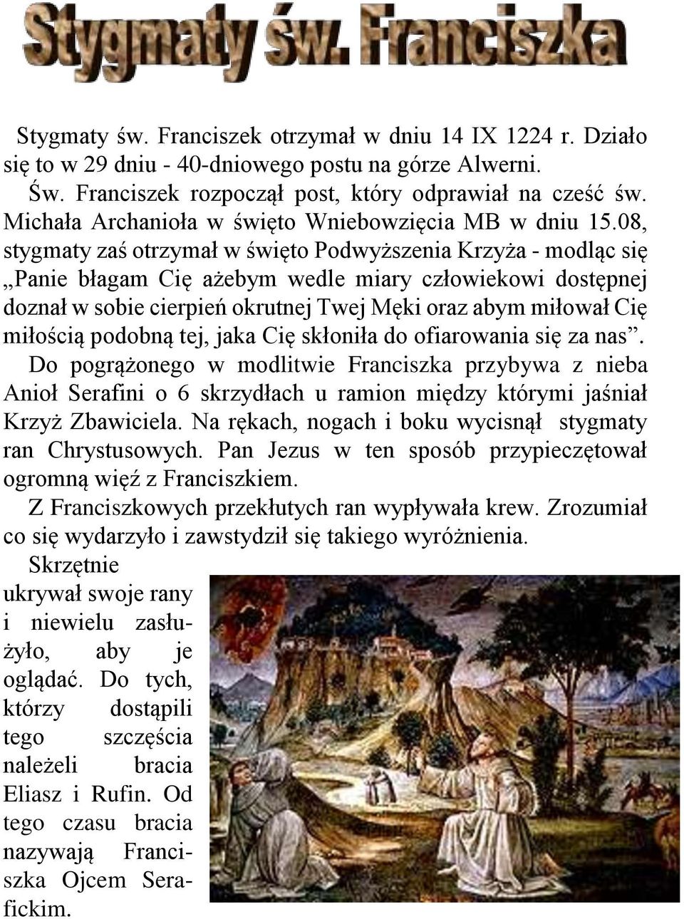 08, stygmaty zaś otrzymał w święto Podwyższenia Krzyża - modląc się Panie błagam Cię ażebym wedle miary człowiekowi dostępnej doznał w sobie cierpień okrutnej Twej Męki oraz abym miłował Cię miłością