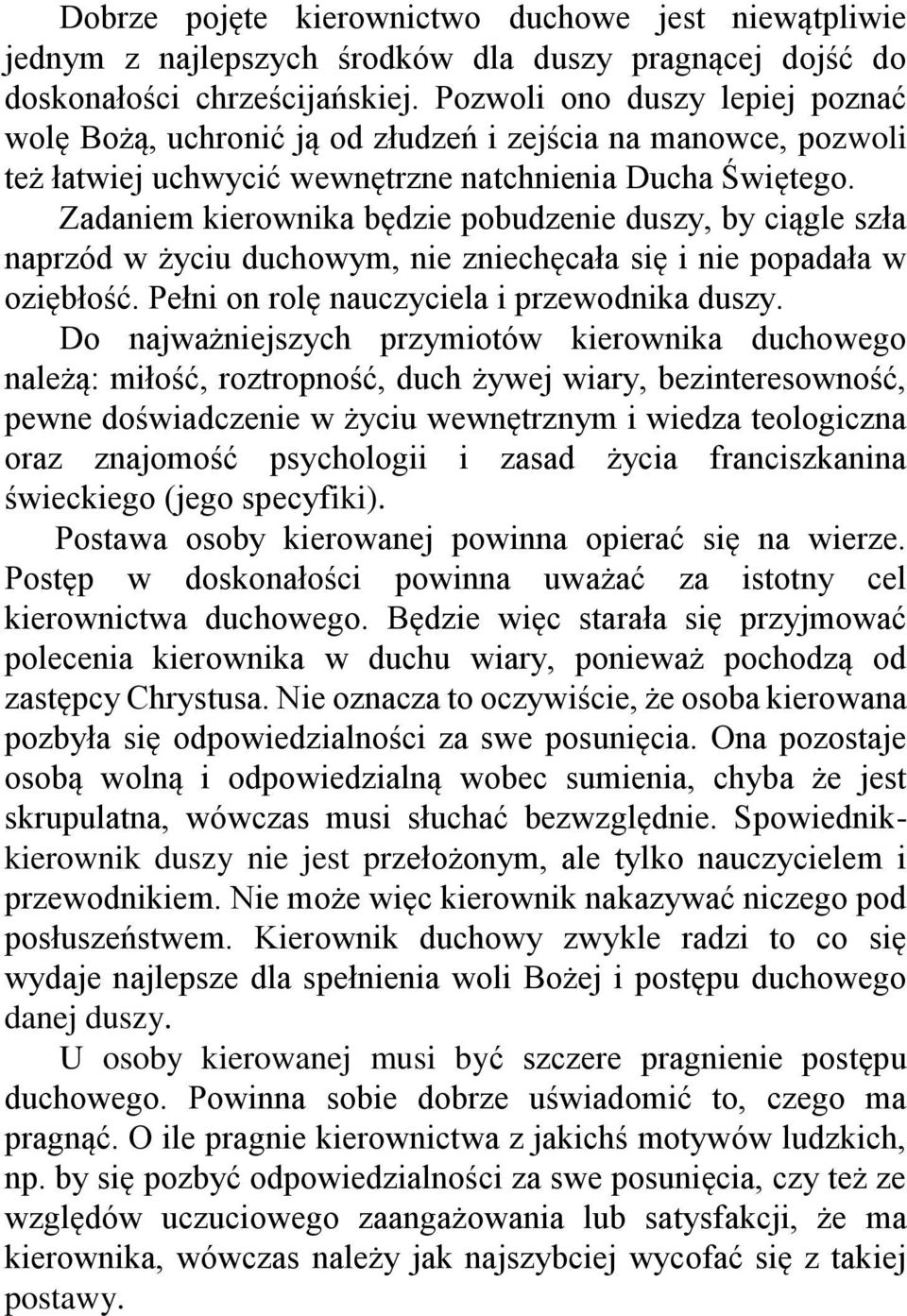 Zadaniem kierownika będzie pobudzenie duszy, by ciągle szła naprzód w życiu duchowym, nie zniechęcała się i nie popadała w oziębłość. Pełni on rolę nauczyciela i przewodnika duszy.