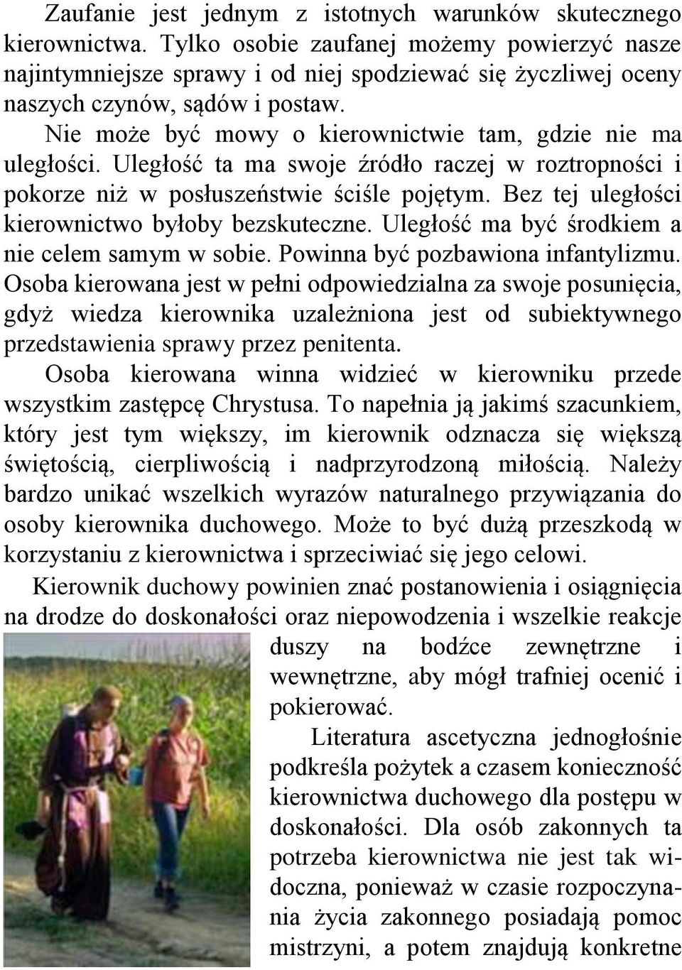 Nie może być mowy o kierownictwie tam, gdzie nie ma uległości. Uległość ta ma swoje źródło raczej w roztropności i pokorze niż w posłuszeństwie ściśle pojętym.