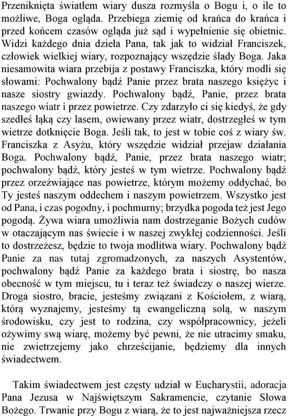 Jaka niesamowita wiara przebija z postawy Franciszka, który modli się słowami: Pochwalony bądź Panie przez brata naszego księżyc i nasze siostry gwiazdy.