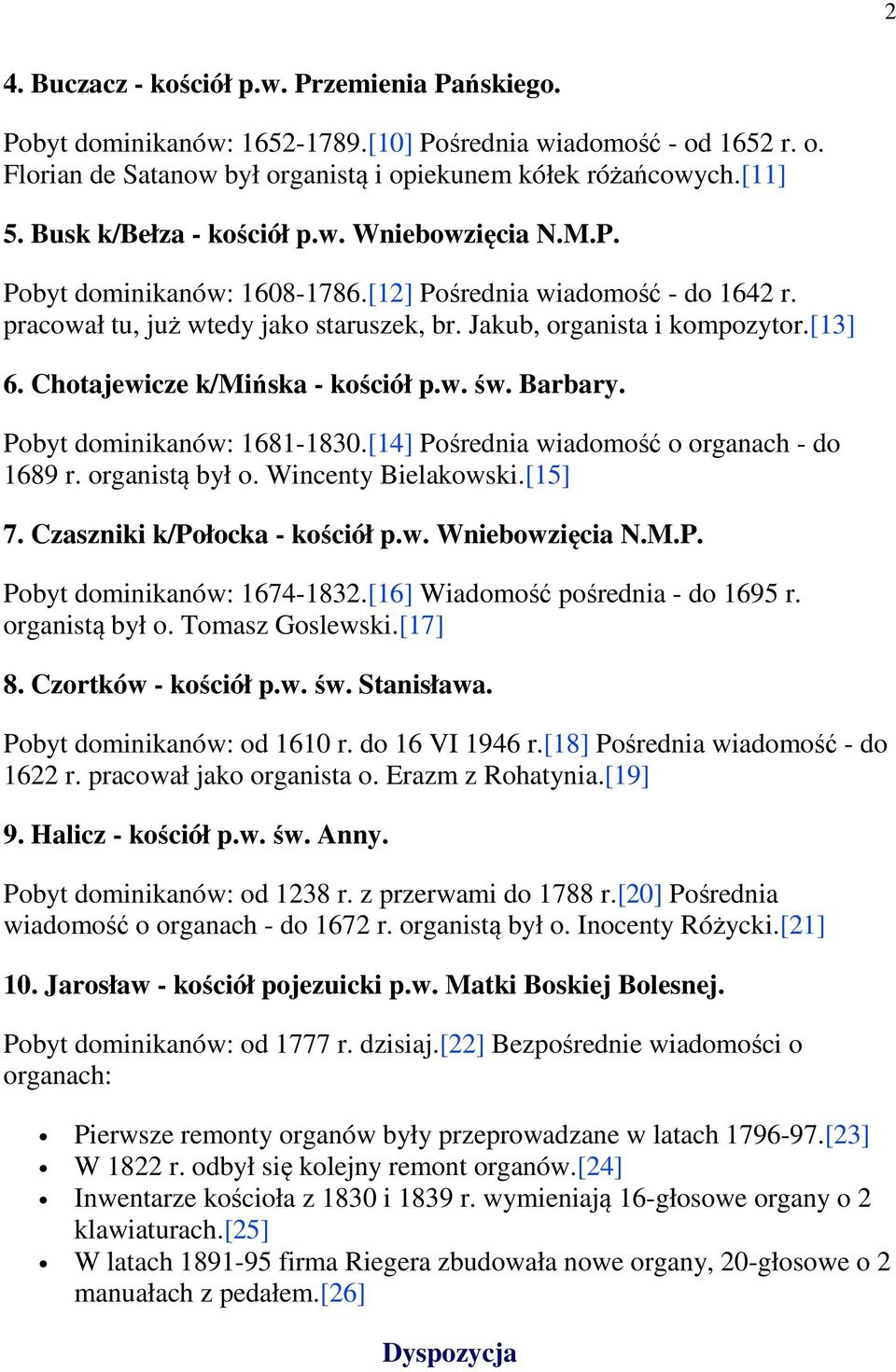 Chotajewicze k/mińska - kościół p.w. św. Barbary. Pobyt dominikanów: 1681-1830.[14] Pośrednia wiadomość o organach - do 1689 r. organistą był o. Wincenty Bielakowski.[15] 7.