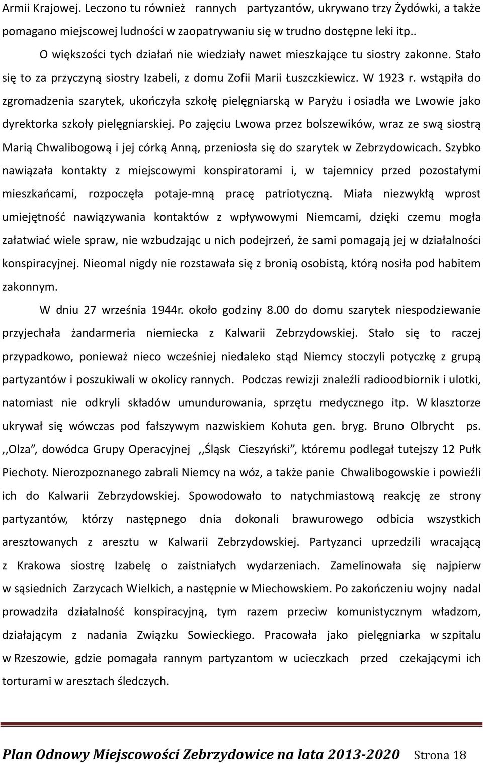 wstąpiła do zgromadzenia szarytek, ukończyła szkołę pielęgniarską w Paryżu i osiadła we Lwowie jako dyrektorka szkoły pielęgniarskiej.