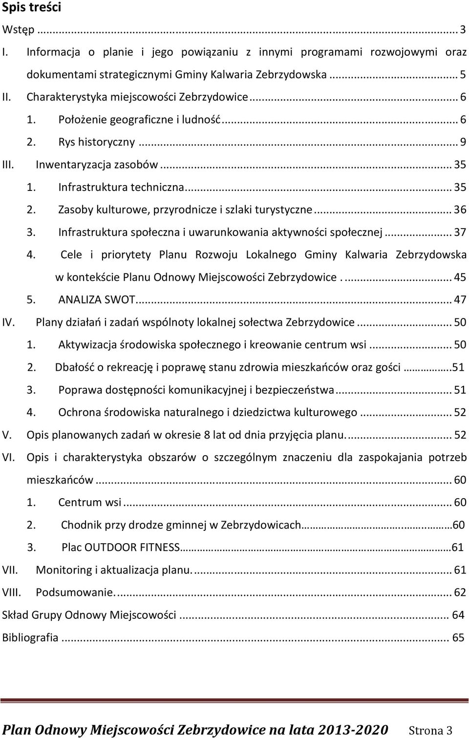 Zasoby kulturowe, przyrodnicze i szlaki turystyczne... 36 3. Infrastruktura społeczna i uwarunkowania aktywności społecznej... 37 4.