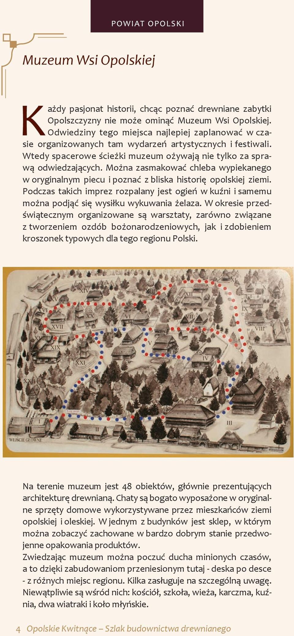 Można zasmakować chleba wypiekanego w oryginalnym piecu i poznać z bliska historię opolskiej ziemi.