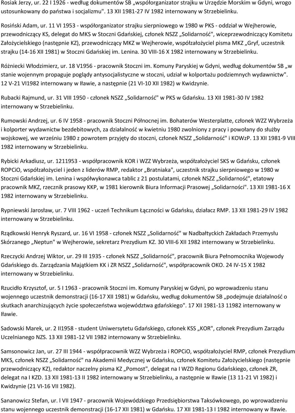 Założycielskiego (następnie KZ), przewodniczący MKZ w Wejherowie, współzałożyciel pisma MKZ Gryf, uczestnik strajku (14-16 XII 1981) w Stoczni Gdańskiej im. Lenina.