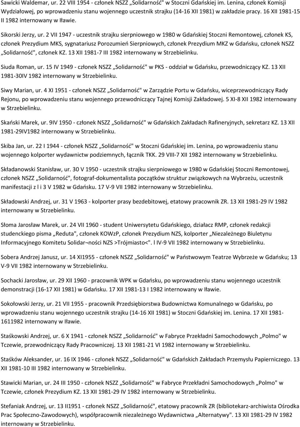 2 VII 1947 - uczestnik strajku sierpniowego w 1980 w Gdańskiej Stoczni Remontowej, członek KS, członek Prezydium MKS, sygnatariusz Porozumień Sierpniowych, członek Prezydium MKZ w Gdańsku, członek