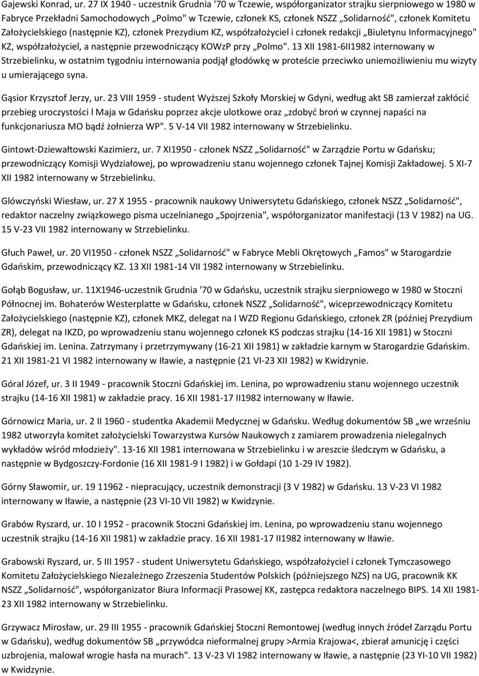 Założycielskiego (następnie KZ), członek Prezydium KZ, współzałożyciel i członek redakcji Biuletynu Informacyjnego" KZ, współzałożyciel, a następnie przewodniczący KOWzP przy Polmo".