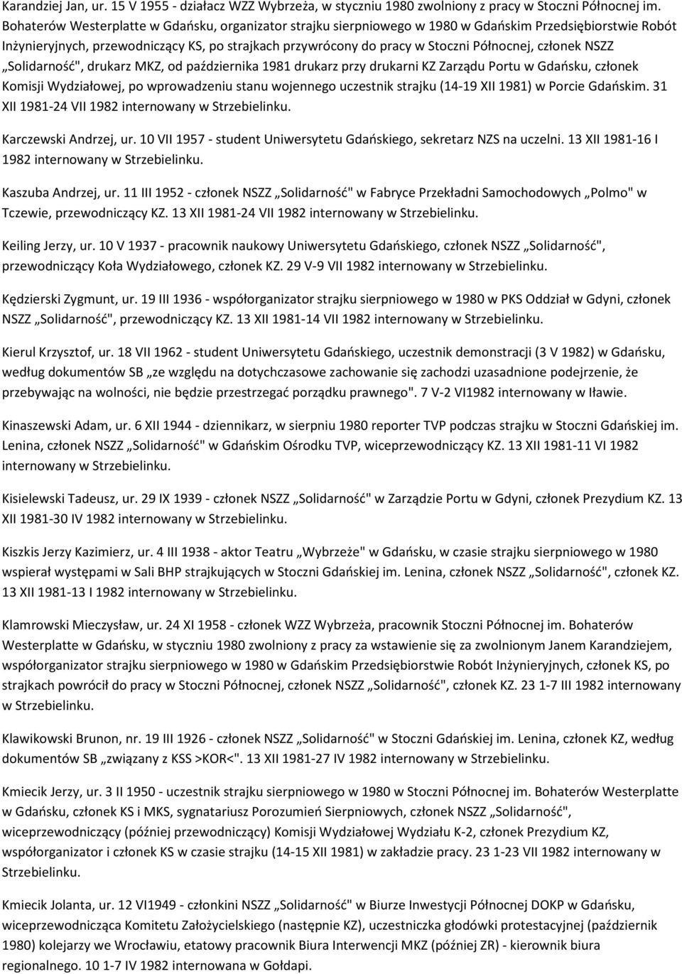 członek NSZZ Solidarność", drukarz MKZ, od października 1981 drukarz przy drukarni KZ Zarządu Portu w Gdańsku, członek Komisji Wydziałowej, po wprowadzeniu stanu wojennego uczestnik strajku (14-19