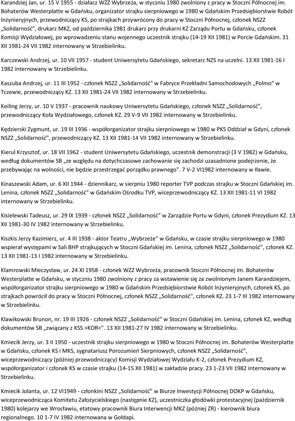 członek NSZZ Solidarność", drukarz MKZ, od października 1981 drukarz przy drukarni KZ Zarządu Portu w Gdańsku, członek Komisji Wydziałowej, po wprowadzeniu stanu wojennego uczestnik strajku (14-19