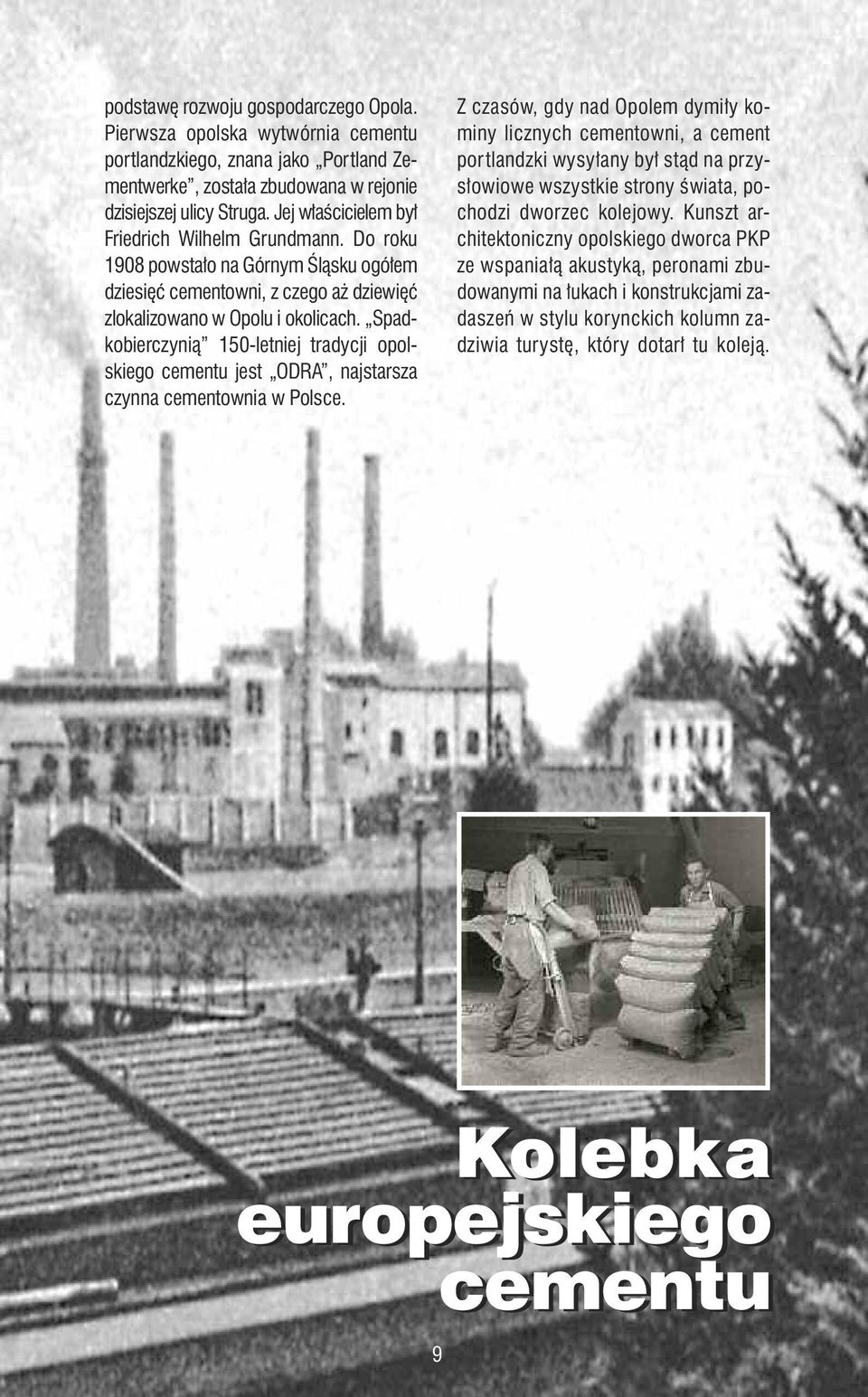 Spadkobierczynią 150-letniej tradycji opolskiego cementu jest ODRA, najstarsza czynna cementownia w Polsce.