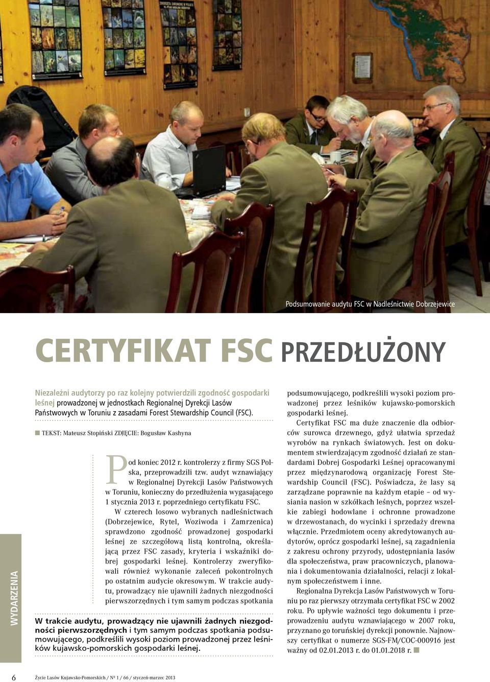 kontrolerzy z firmy SGS Polska, przeprowadzili tzw. audyt wznawiający w Regionalnej Dyrekcji Lasów Państwowych w Toruniu, konieczny do przedłużenia wygasającego 1 stycznia 2013 r.