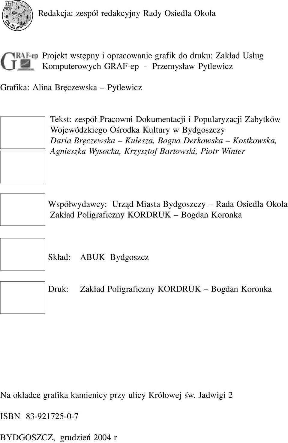 Kostkowska, Agnieszka Wysocka, Krzysztof Bartowski, Piotr Winter Wspó³wydawcy: Urz¹d Miasta Bydgoszczy Rada Osiedla Okola Zak³ad Poligraficzny KORDRUK Bogdan Koronka