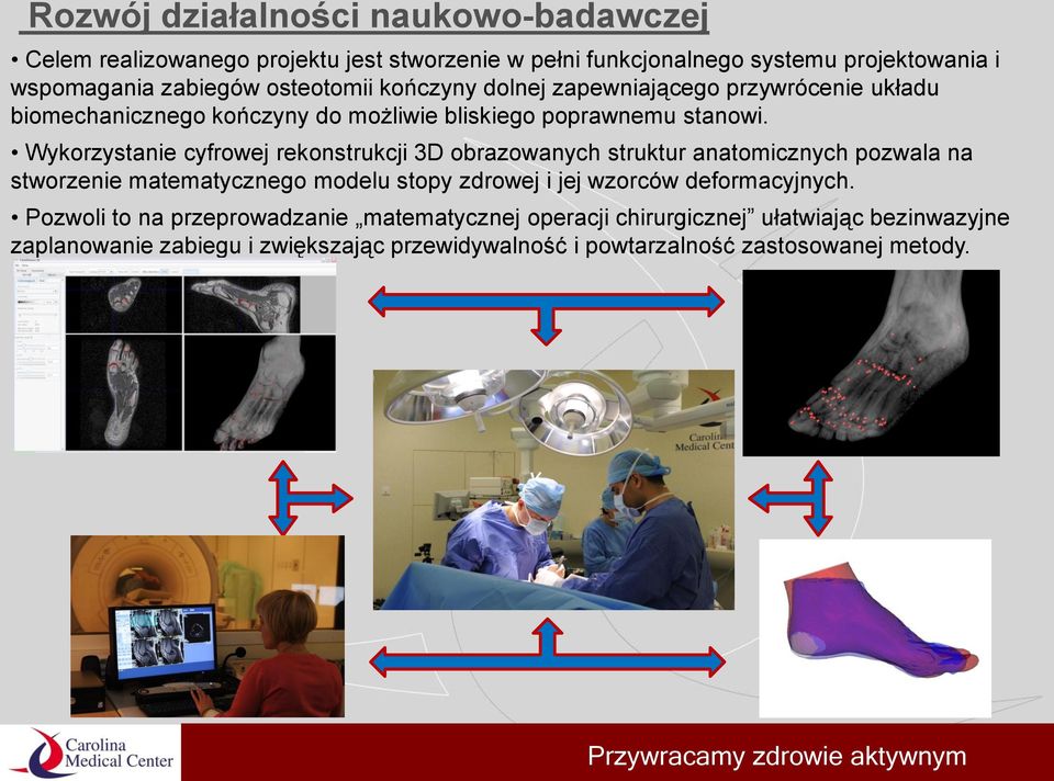 Wykorzystanie cyfrowej rekonstrukcji 3D obrazowanych struktur anatomicznych pozwala na stworzenie matematycznego modelu stopy zdrowej i jej wzorców