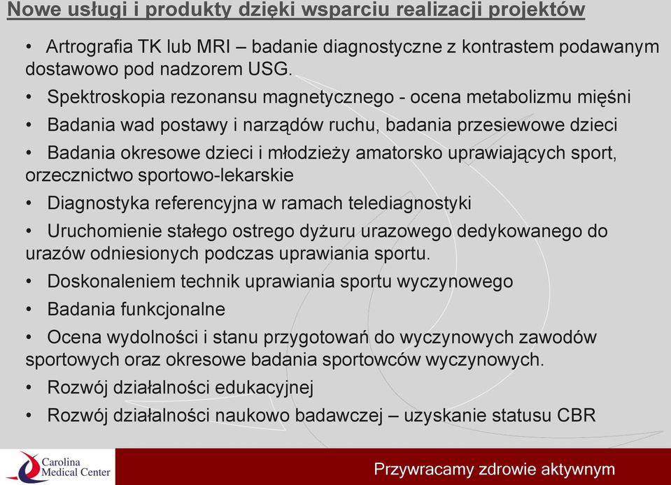 orzecznictwo sportowo-lekarskie Diagnostyka referencyjna w ramach telediagnostyki Uruchomienie stałego ostrego dyżuru urazowego dedykowanego do urazów odniesionych podczas uprawiania sportu.