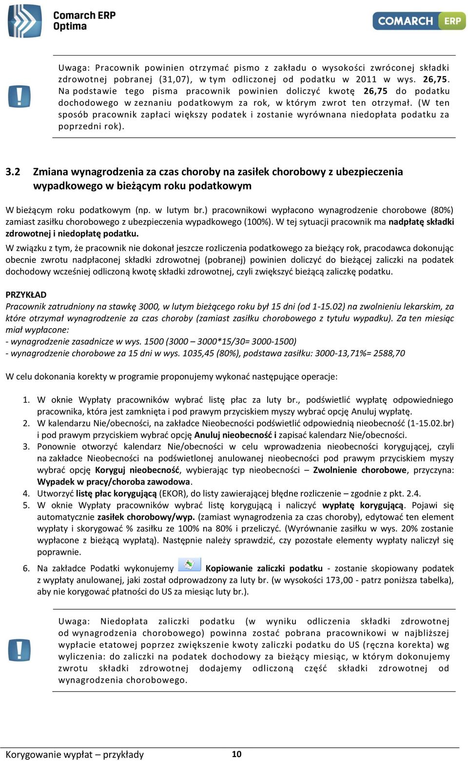 (W ten sposób pracownik zapłaci większy podatek i zostanie wyrównana niedopłata podatku za poprzedni rok). 3.