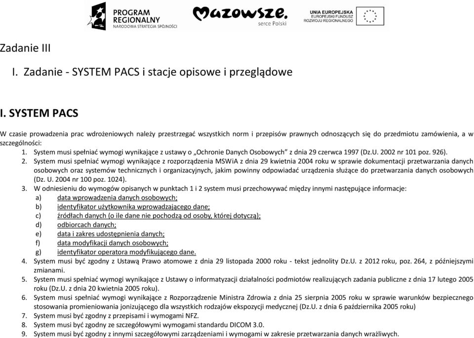 System musi spełniać wymogi wynikające z ustawy o Ochronie Danych Osobowych z dnia 29