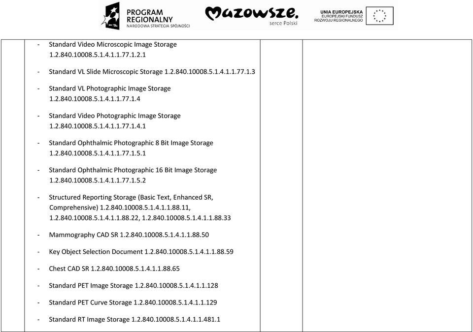 2.840.10008.5.1.4.1.1.88.11, 1.2.840.10008.5.1.4.1.1.88.22, 1.2.840.10008.5.1.4.1.1.88.33 - Mammography CAD SR 1.2.840.10008.5.1.4.1.1.88.50 - Key Object Selection Document 1.2.840.10008.5.1.4.1.1.88.59 - Chest CAD SR 1.