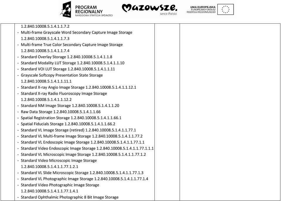 2.840.10008.5.1.4.1.1.12.1 - Standard X-ray Radio Fluoroscopy Image Storage 1.2.840.10008.5.1.4.1.1.12.2 - Standard NM Image Storage 1.2.840.10008.5.1.4.1.1.20 - Raw Data Storage 1.2.840.10008.5.1.4.1.1.66 - Spatial Registration Storage 1.