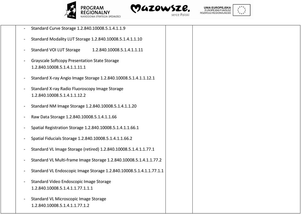 2.840.10008.5.1.4.1.1.20 - Raw Data Storage 1.2.840.10008.5.1.4.1.1.66 - Spatial Registration Storage 1.2.840.10008.5.1.4.1.1.66.1 - Spatial Fiducials Storage 1.2.840.10008.5.1.4.1.1.66.2 - Standard VL Image Storage (retired) 1.