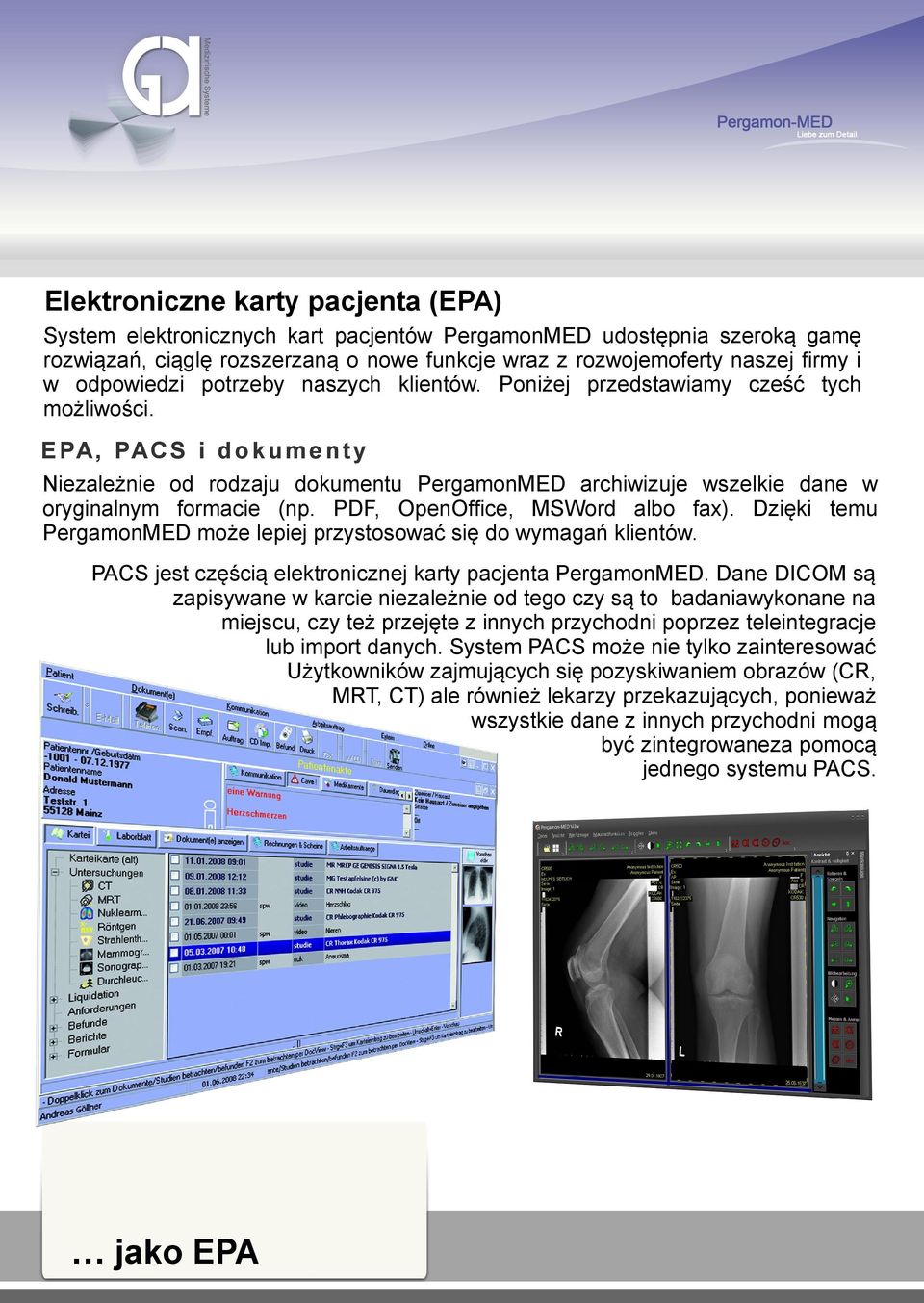 E PA, PAC S i d o k u m e n t y Niezależnie od rodzaju dokumentu PergamonMED archiwizuje wszelkie dane w oryginalnym formacie (np. PDF, OpenOffice, MSWord albo fax).