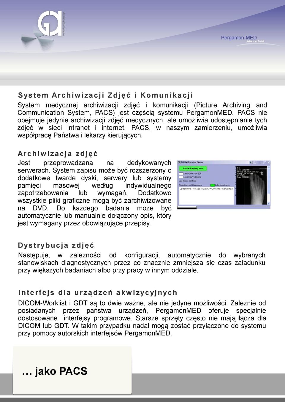 PACS, w naszym zamierzeniu, umożliwia współpracę Państwa i lekarzy kierujących. Ar c h i w i z a c j a z d j ę ć Jest przeprowadzana na dedykowanych serwerach.