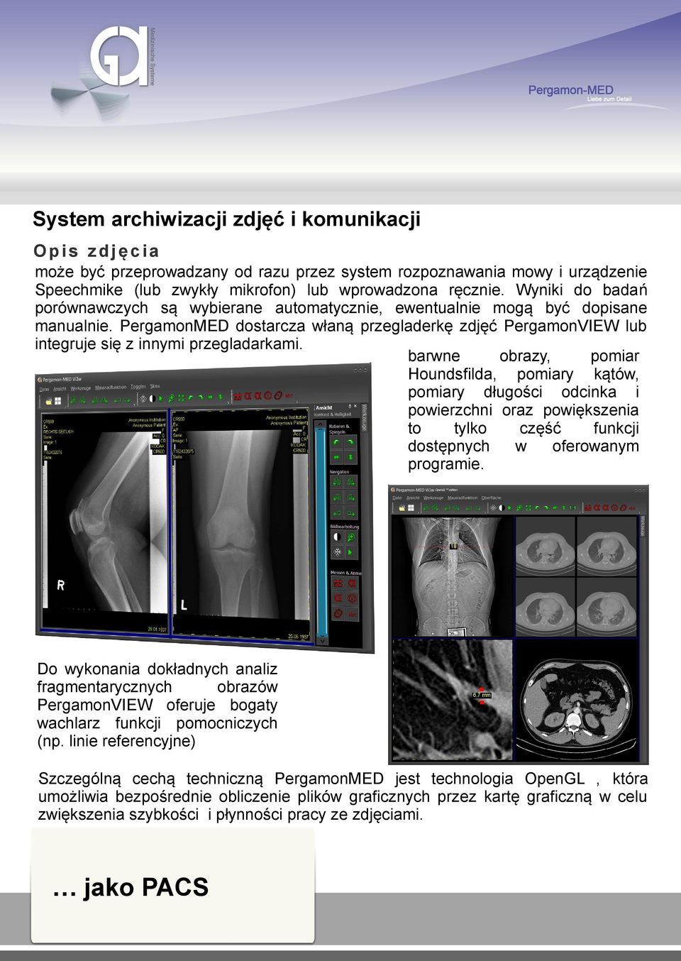 PergamonMED dostarcza właną przegladerkę zdjęć PergamonVIEW lub integruje się z innymi przegladarkami.