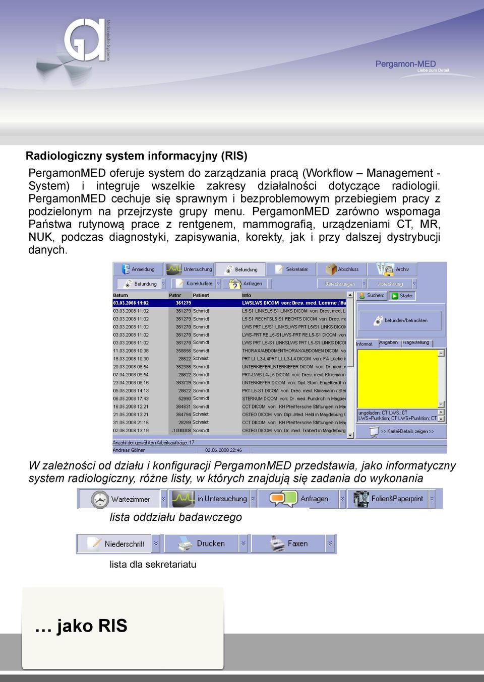 PergamonMED zarówno wspomaga Państwa rutynową prace z rentgenem, mammografią, urządzeniami CT, MR, NUK, podczas diagnostyki, zapisywania, korekty, jak i przy dalszej