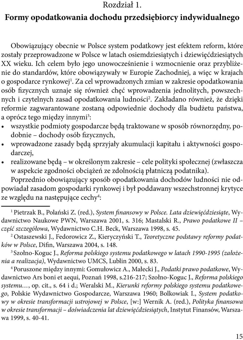 dziewięćdziesiątych XX wieku. Ich celem było jego unowocześnienie i wzmocnienie oraz przybliżenie do standardów, które obowiązywały w Europie Zachodniej, a więc w krajach o gospodarce rynkowej 1.