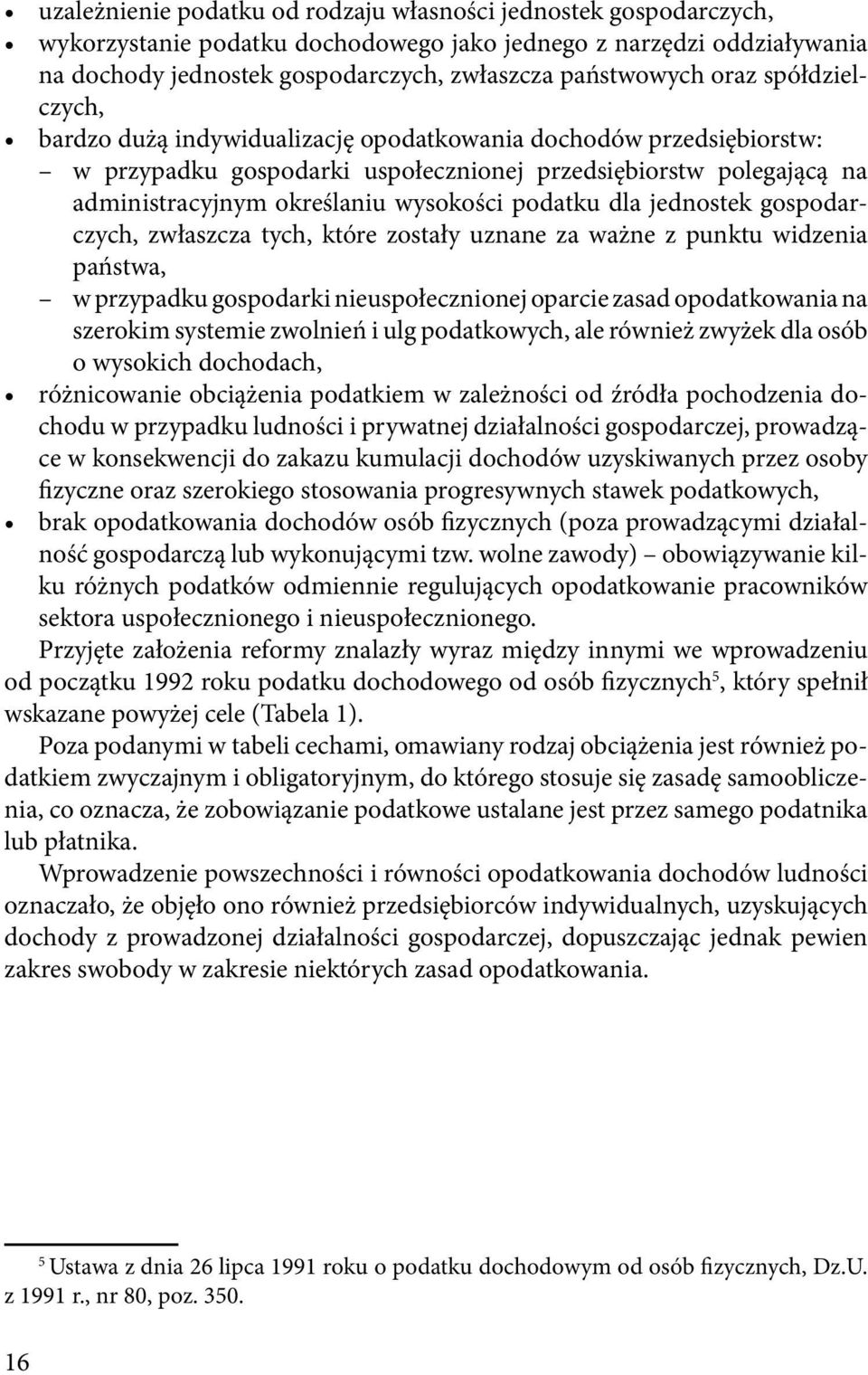 podatku dla jednostek gospodarczych, zwłaszcza tych, które zostały uznane za ważne z punktu widzenia państwa, w przypadku gospodarki nieuspołecznionej oparcie zasad opodatkowania na szerokim systemie