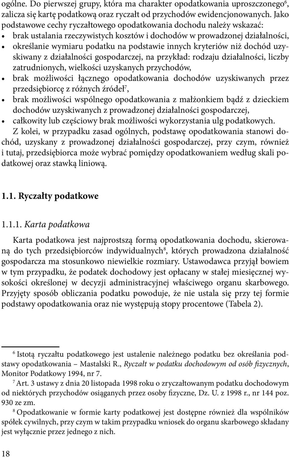 kryteriów niż dochód uzyskiwany z działalności gospodarczej, na przykład: rodzaju działalności, liczby zatrudnionych, wielkości uzyskanych przychodów, brak możliwości łącznego opodatkowania dochodów