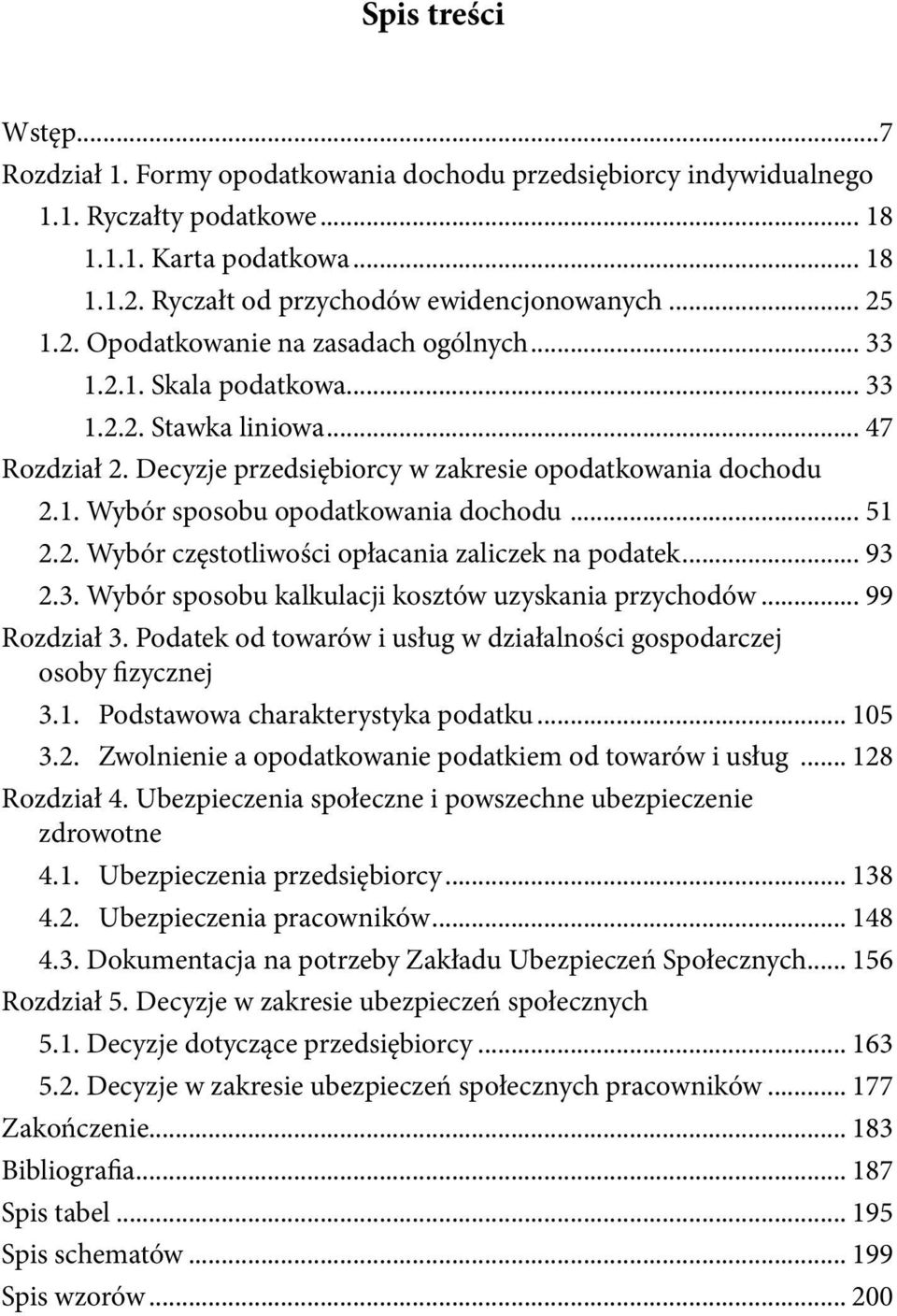 .. 51 2.2. Wybór częstotliwości opłacania zaliczek na podatek... 93 2.3. Wybór sposobu kalkulacji kosztów uzyskania przychodów... 99 Rozdział 3.