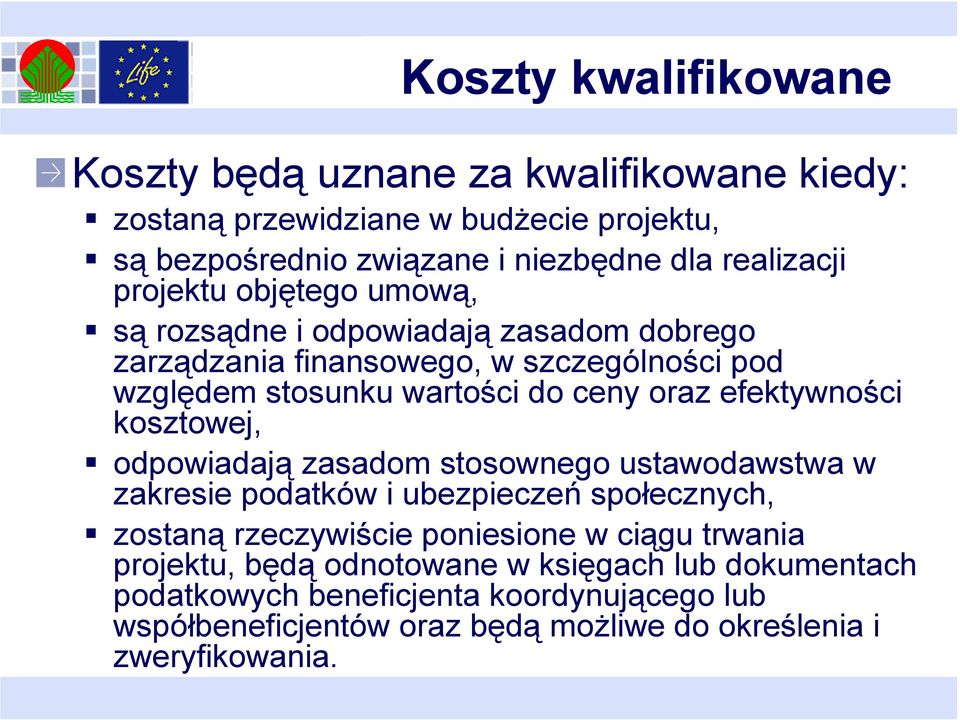 efektywności kosztowej, odpowiadają zasadom stosownego ustawodawstwa w zakresie podatków i ubezpieczeń społecznych, zostaną rzeczywiście poniesione w ciągu